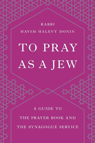 To Pray as a Jew: A Guide to the Prayer Book and the Synagogue Service