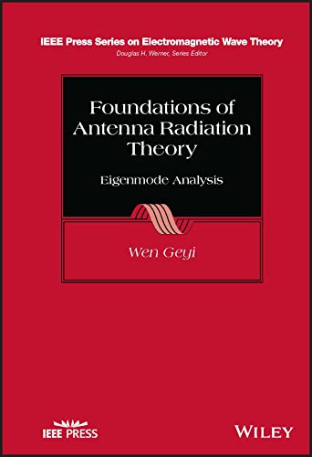 Foundations of Antenna Radiation Theory: Eigenmode Analysis (IEEE Press Series on Electromagnetic Wave Theory)