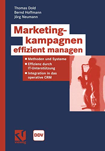 Marketingkampagnen Effizient Managen: Methoden und Systeme - Effizienz durch IT-Unterstützung - Integration in das operative CRM (Information Networking) (German Edition)