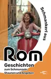 Schmankerl aus Rom: Geschichten zum Schmunzeln, Staunen und Angeben. Die perfekte Ergänzung zum Rom Reiseführer. (Urban Storys Reihe)