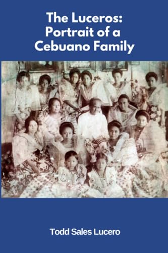 The Luceros: Portrait of a Cebuano Family (Filipino Genealogy, Band 6)