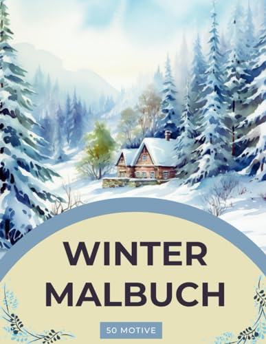 Winter Malbuch - Ein Winterparadies Malbuch für Erwachsene: Winter und Weihnachten Ausmalbuch: mit 50 wunderschönen Winter- und Weihnachtsmotiven zur ... und Entspannung (Verzaubernde Rückzugsorte)