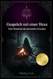 Gespräch mit einer Hexe: Dein Workbook für spirituelles Erwachen