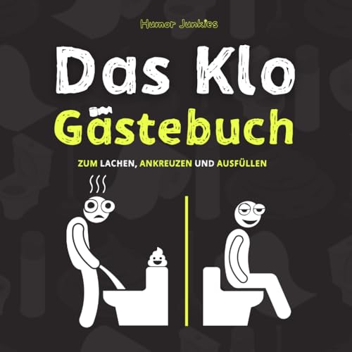 Das Klo Gästebuch - der lustige Scherzartikel als Einweihungsgeschenk. Optimal für lustige Geschenke, Einzugsgeschenke oder als Geschäftsbericht für das Gäste WC (Humor Junkies Gästebücher, Band 3)