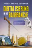 DIGITALISIERUNG IN DER BAUBRANCHE: Auswirkung der Digitalisierung auf das Anforderungprofil der operativen Baubelegschaft in Bauunternehmen