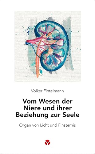 Vom Wesen der Niere und ihrer Beziehung zur Seele: Organ von Licht und Finsternis (Schlanke Reihe)