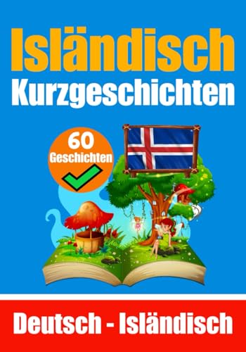 Kurzgeschichten auf Isländisch | Isländisch und Deutsch Nebeneinander | Für Kinder geeignet: Lernen Sie die Isländische Sprache | Zweisprachige ... (Bücher zum Isländischlernen, Band 6)