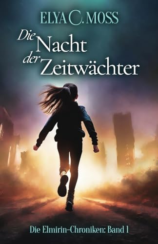 Die Nacht der Zeitwächter (Die Elmirin-Chroniken, Band 1)