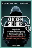 Klicken Sie hier – Digitale Selbstverteidigung leichtgemacht: So schützen Sie sich, Ihre Kinder und Eltern