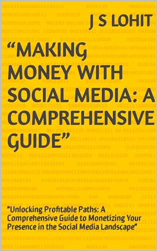 “Making Money with Social Media: A Comprehensive Guide”: "Unlocking Profitable Paths: A Comprehensive Guide to Monetizing Your Presence in the Social Media Landscape" (English Edition)