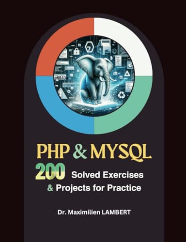 PHP & MYSQL: 200 Solved Exercises and Projects for Practice