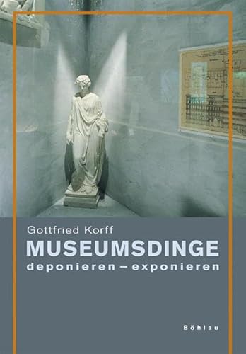 Museumsdinge: Deponieren - exponieren