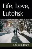 Life, Love, Lutefisk