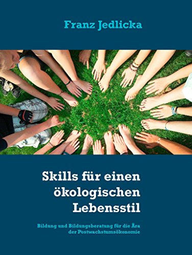 Skills für einen ökologischen Lebensstil: Bildung und Bildungsberatung für die Ära der Postwachstumsökonomie