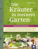 Die Kräuter in meinem Garten: 500 Heilpflanzen, 2000 Anwendungen, 1000 Rezepte, Botanik, Anbau, Magisches, Homöopathie, Hildegardmedizin, TCM, Volksheilkunde