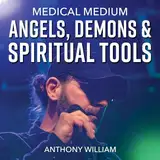 Medical Medium Angels, Demons & Spiritual Tools