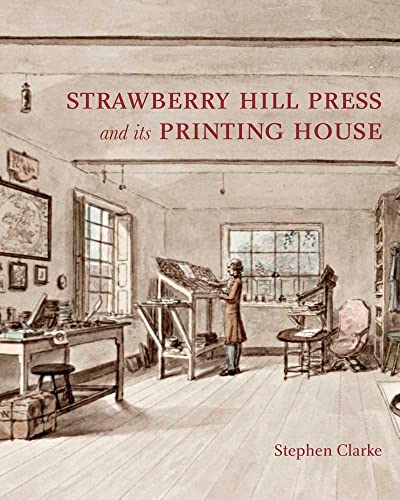 The Strawberry Hill Press & Its Printing House: An Account and an Iconography (Miscellaneous Antiquities, 18, Band 18)