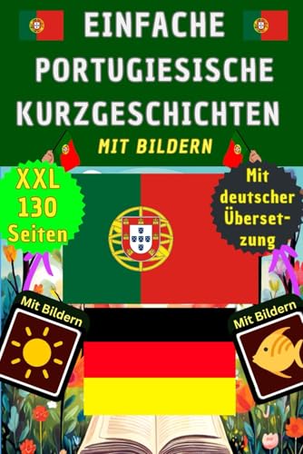 Portugiesisch lernen für Anfänger mit Kurzgeschichten mit Bildern - Portugiesisch Deutsch zweisprachig für Erwachsene und Kinder – Grundwortschatz, ... A1, als visuelles Wörterbuch und Kinderbuch