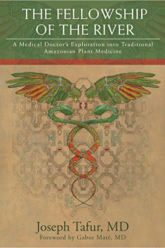 The Fellowship of the River: A Medical Doctor’s Exploration into Traditional Amazonian Plant Medicine (English Edition)