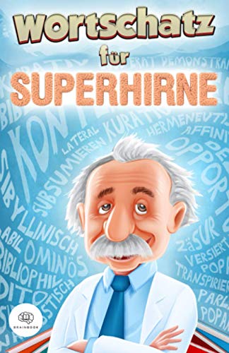 Wortschatz für Superhirne: Gehobene Sprache für alle Situationen - Mit diesem Buch verbessern Sie Ihre Ausdrucksweise und haben immer das passende Wort parat (Bücher für Superhirne)