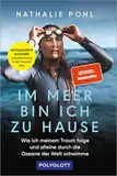 Im Meer bin ich zu Hause: Wie ich meinem Traum folge und alleine durch die Ozeane der Welt schwimme (POLYGLOTT Abenteuer und Reiseberichte)