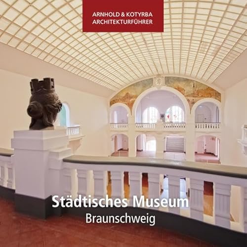 Städtisches Museum Braunschweig (Arnhold & Kotyrba Architekturführer)