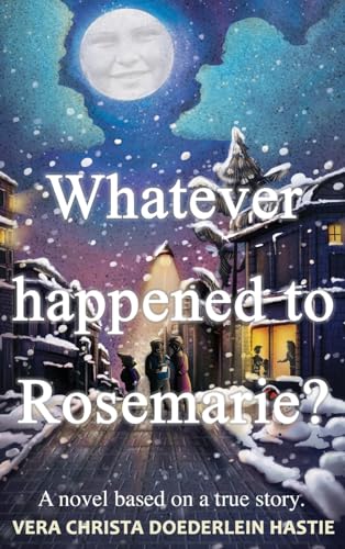 Whatever happened to Rosemarie?: A novel based on a true story.