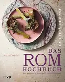 La città eterna – Das Rom-Kochbuch: Eine kulinarische Reise durch Italiens Hauptstadt. 70 authentische und moderne Rezepte und Geschichten. Pasta, Pizza, Fleischgerichte, Gemüse, Desserts, Gebäck