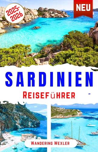 Sardinien Reiseführer 2025-2026: Entdecken Sie Sardiniens Strände, Top-Attraktionen, Essen, Geschichte und Kultur – Ihr Reiseführer für Cagliari, Costa ... mit Insider-Tipps (Reiseweise - GER)