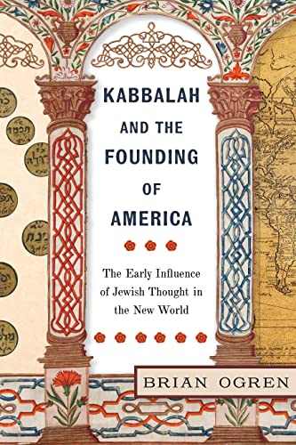 Kabbalah and the Founding of America: The Early Influence of Jewish Thought in the New World