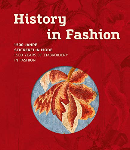 History in Fashion: 1500 Jahre Stickerei in Mode. 1500 Years of Embroidery in Fashion