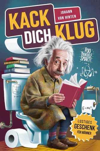 Kack dich klug – Das Klobuch voller unnützem Wissen für Klugscheißer | JETZT IN FARBE | Lustiges Geschenk für Männer