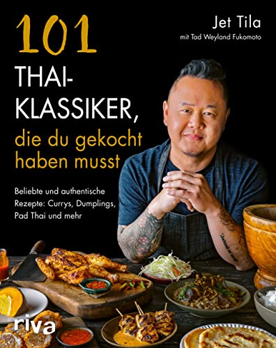 101 Thai-Klassiker, die du gekocht haben musst: Beliebte und authentische Rezepte: Currys, Dumplings, Pad Thai und mehr. Gerichte aus Thailand: Saté, Mango Sticky Rice, Frühlingsrollen, Street Food