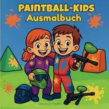 Paintball-Kids – Ausmalbuch mit 36 fantasievollen Motiven | Paintball, Spaß & bunte Farbschlachten für Kinder, Jugendliche und Paintball-Fans: Ein ... – von Piraten bis Unterwasserszenarien