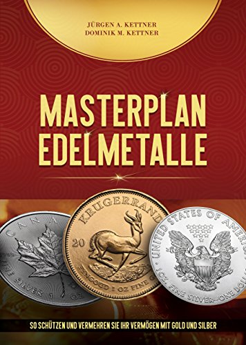 Masterplan Edelmetalle: So schützen und vermehren Sie Ihr Vermögen mit Gold und Silber