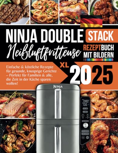 Ninja Double Stack XL Heißluftfritteusen Rezeptbuch 2025: Einfache & köstliche Rezepte für gesunde, knusprige Gerichte – Perfekt für Familien & alle, die Zeit in der Küche sparen wollen!