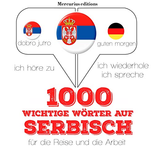 1000 wichtige Wörter auf Serbisch für die Reise und die Arbeit: Ich höre zu. Ich wiederhole. Ich spreche.