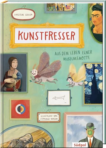 Kunstfresser – Aus dem Leben einer Museumsmotte: Spannender Mix aus Vorlesegeschichte und Infos rund um Kunst & Museum, großformatig und farbig ab 6 Jahre (Erzählendes Sachbilderbuch)