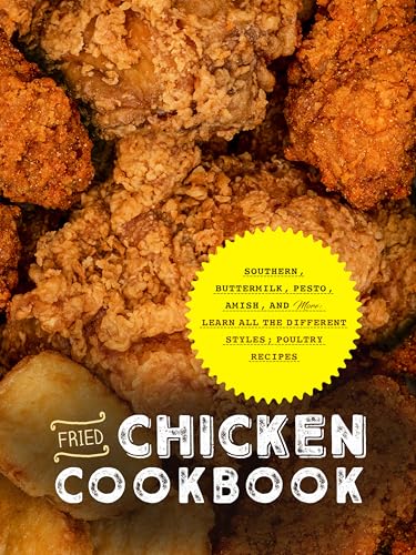Fried Chicken Cookbook: Southern, Buttermilk, Pesto, Amish, and More; Learn All the Different Styles; Poultry Recipes (English Edition)
