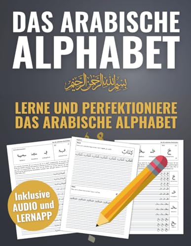 Das arabische Alphabet – Lerne und perfektioniere das arabische Alphabet – Inklusive Audio und digitalem Lernmaterial (Arabisch-Lernen Komplettpaket)