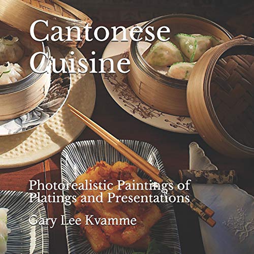 Cantonese Cuisine: Photorealistic Paintings of Platings and Presentations (Telling Gastronomy Series, Band 2)