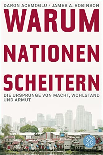 Warum Nationen scheitern: Die Ursprünge von Macht, Wohlstand und Armut