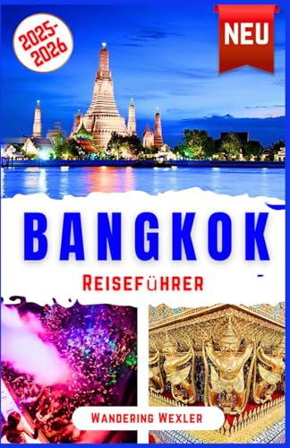 Bangkok Reiseführer 2025-2026: Entdecken Sie Bangkoks Highlights: Sehenswürdigkeiten, Tempel, Kultur, Geschichte, Märkte, Shopping, Restaurants, Nachtleben, Geheimtipps & Spar-Tipps (Reiseweise - GER)