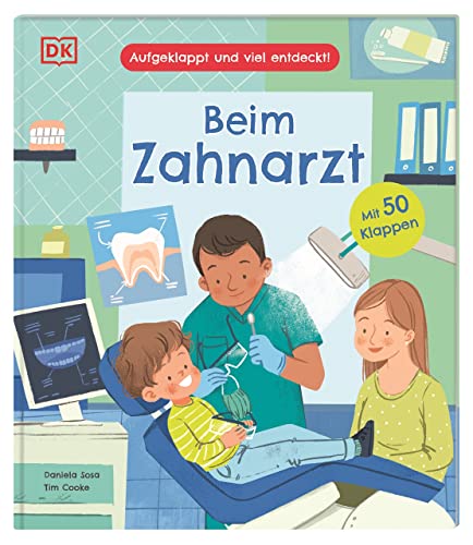 Aufgeklappt und viel entdeckt! Beim Zahnarzt: Erstes Kindersachbuch über Zähne, Zähneputzen und den Besuch beim Zahnarzt. Ein Pappbilderbuch mit 50 Klappen. Für Kinder ab 3 Jahren