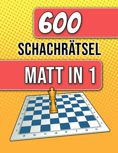 Independently published: 600 Schachrätsel, Matt in 1: Einzigartige Matt-in-einem-Zug Schachrätsel mit Lösungen - Buch - Single Player - Ab 12 Jahren