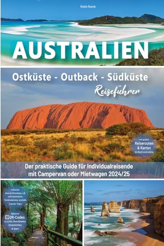 Australien Reiseführer: Ostküste - Outback - Südküste: Der praktische Guide für Individualreisende mit Campervan oder Mietwagen - Routen inkl. ... Australien Roadtrip mit 400 Reisebildern