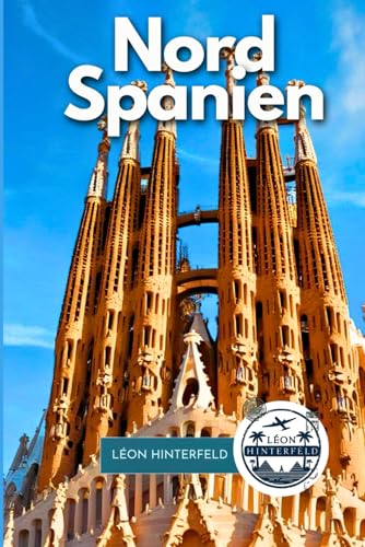 Nordspanien Reiseführer 2025: Eine Reise durch Galicien, Asturien, Kantabrien und die baskischen kulinarischen Wunder | Roadtrips, Kultur, lokale ... Routen inklusive (LEON GLOBETROTTER-FÜHRER)