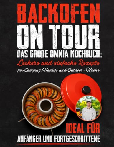 Backofen on Tour: Das große Omnia Kochbuch: Leckere und einfache Rezepte für Camping, Vanlife und Outdoor-Küche – ideal für Anfänger und Fortgeschrittene