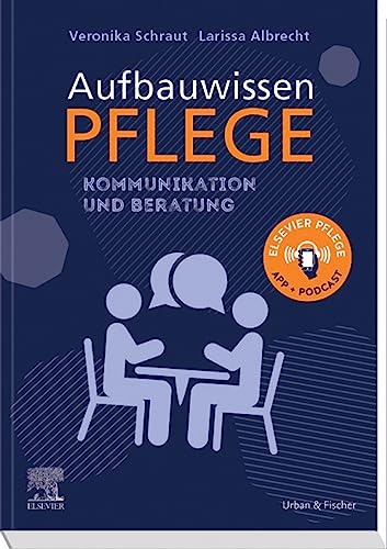 Aufbauwissen Kommunikation und Beratung (PFLEGE - Lehrbuch - Urban & Fischer Verlag)