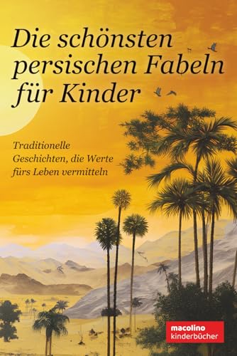Die schönsten persischen Fabeln für Kinder: Traditionelle Geschichten, die Werte fürs Leben vermitteln